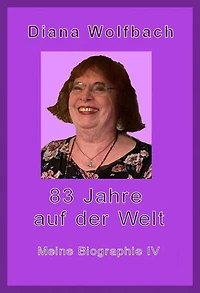 83 Jahre auf der Welt: Meine Biographie IV