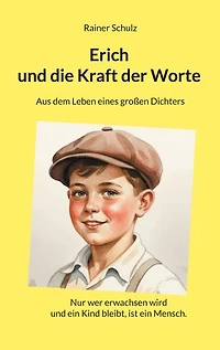 Erich und die Kraft der Worte: Aus dem Leben eines großen Dichters