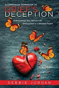 A Companion Workbook to Grief's Deception
