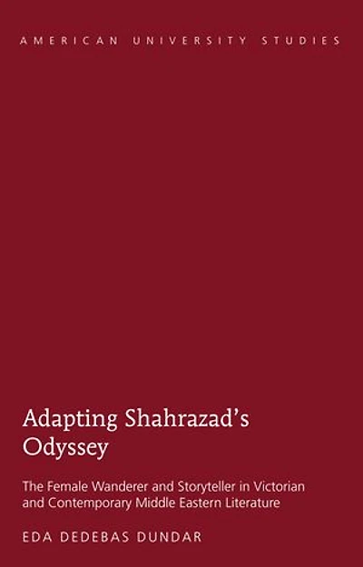 Adapting Shahrazad's Odyssey: The Female Wanderer and Storyteller in Victorian and Contemporary Middle Eastern Literature