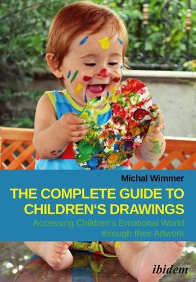 The Complete Guide to Children's Drawings: Accessing Emotional World Through Their Artwork