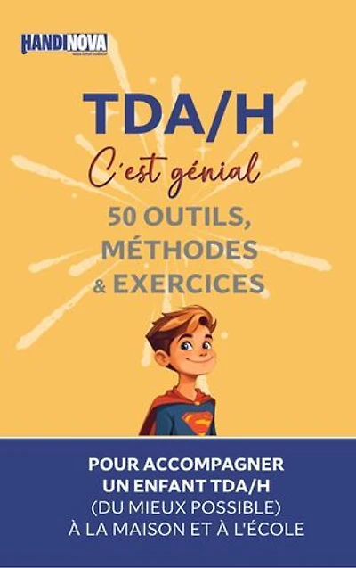 TDA/H c’est génial : 50 Outils, Méthodes et Exercices pour Accompagner un Enfant TDA/H (du mieux possible). A la maison et à l'école.