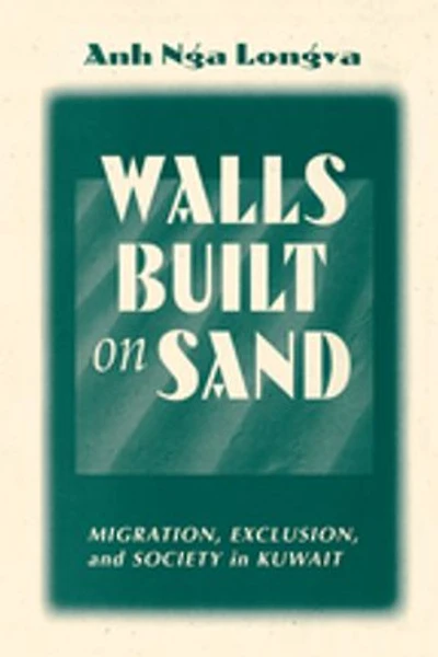Walls Built On Sand: Migration, Exclusion, And Society Kuwait
