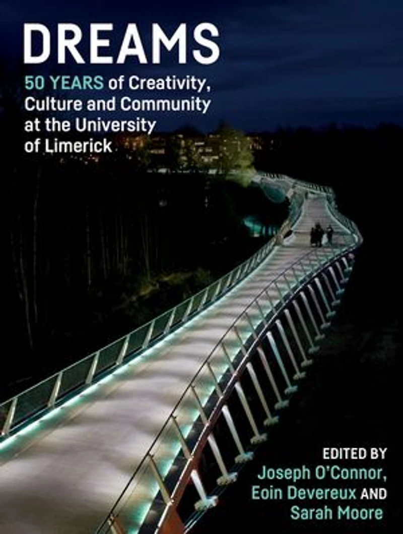 Dreams: 50 Years of Creativity, Culture and Community at the University Limerick