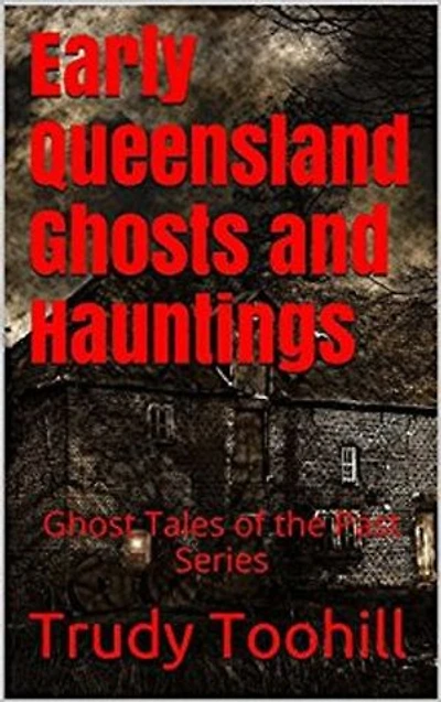 Early Queensland Ghosts and Hauntings: Ghost Tales of the Past Series