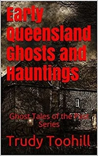 Early Queensland Ghosts and Hauntings: Ghost Tales of the Past Series