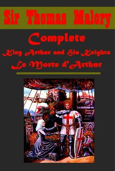 Complete King Arthur and His Knights Le Morte d'Arthur