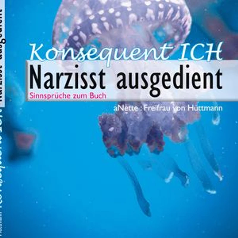 Konsequent Ich - Narzisst ausgedient: Helfende & heilende Sinnsprüche die erlösen & befreien von Peinigern