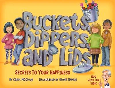Buckets, Dippers, And Lids: Secrets To Your Happiness