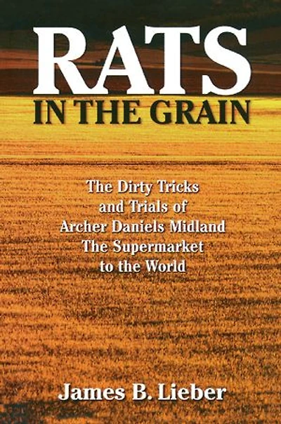 Rats the Grain: Dirty Tricks and Trials of Archer Daniels Midland, Supermarket to World