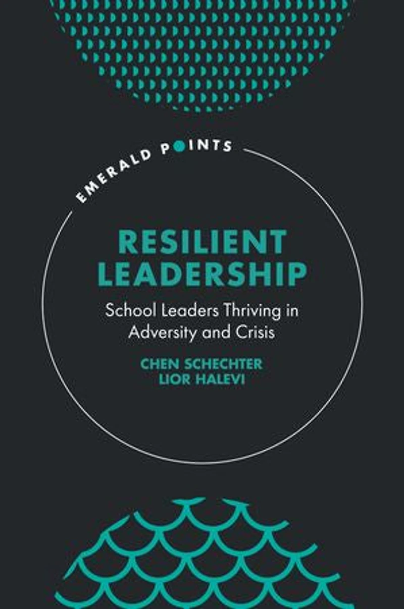 Resilient Leadership: School Leaders Thriving Adversity and Crisis