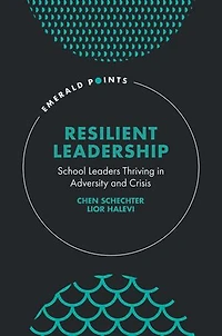 Resilient Leadership: School Leaders Thriving Adversity and Crisis