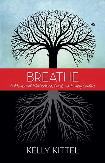 Breathe: A Memoir Of Motherhood, Grief, And Family Conflict
