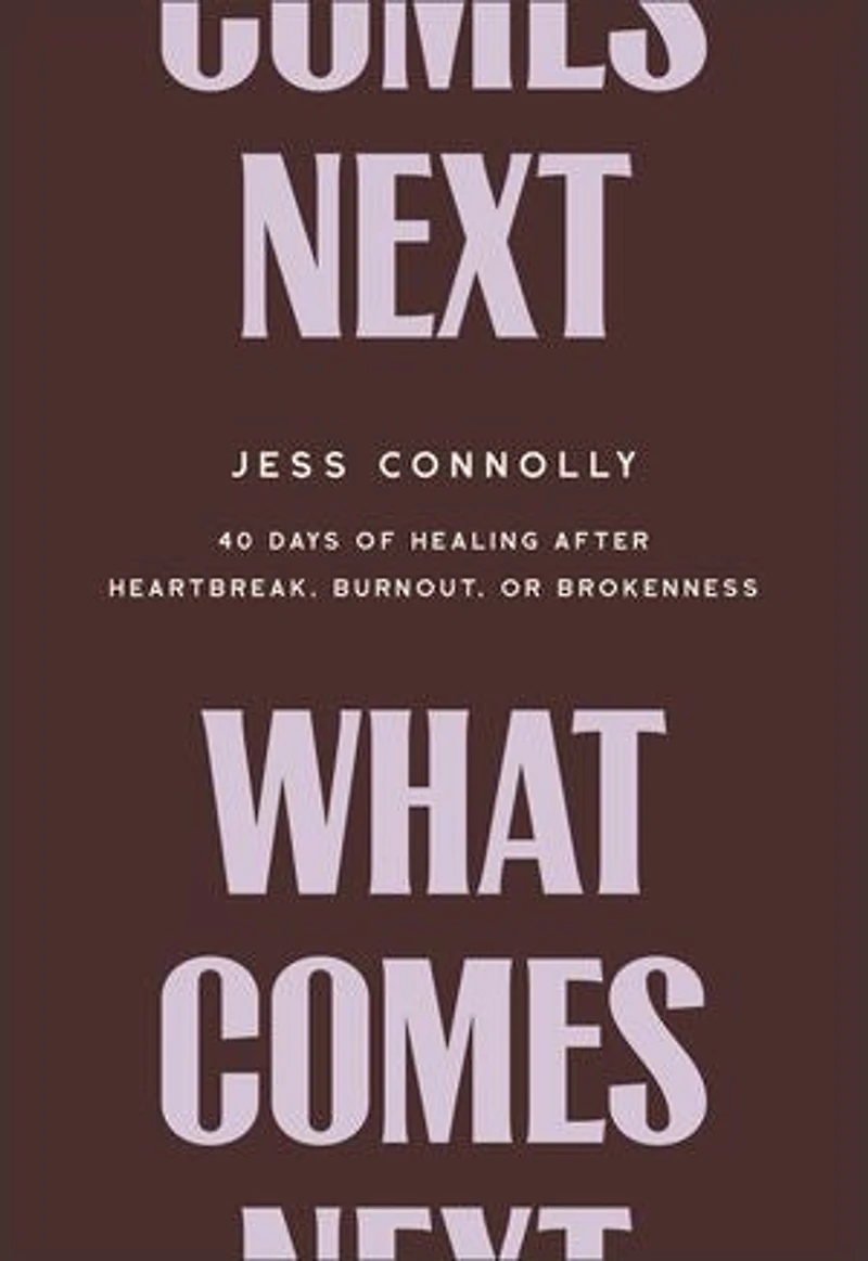 What Comes Next: 40 Days of Healing After Heartbreak, Burnout, or Brokenness