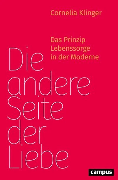 Die andere Seite der Liebe: Das Prinzip Lebenssorge in der Moderne