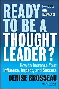 Ready to Be a Thought Leader?: How Increase Your Influence, Impact, and Success