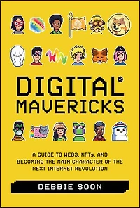 Digital Mavericks: A Guide to WEB3, NFTS, and Becoming the Main Character of Next Internet Revolution