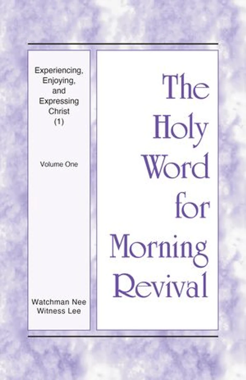 Experiencing, Enjoying, and Expressing Christ (1): Volume One