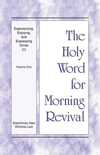 Experiencing, Enjoying, and Expressing Christ (1): Volume One