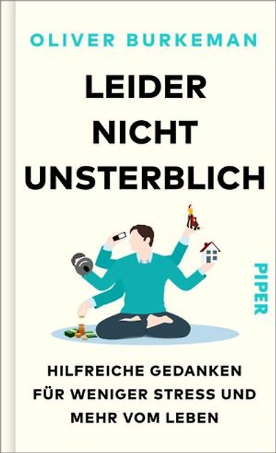 Leider nicht unsterblich: Hilfreiche Gedanken für weniger Stress und mehr vom Leben
