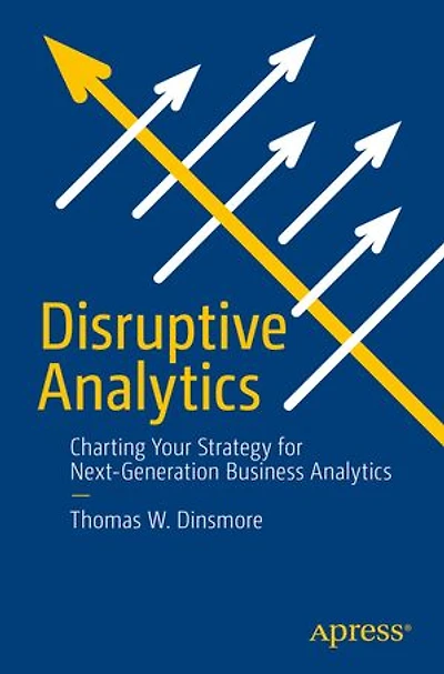 Disruptive Analytics: Charting Your Strategy For Next-generation Business Analytics