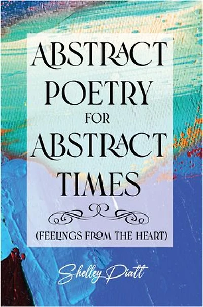 Abstract Poetry for Times: (feelings from the heart)