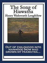 The Song of Hiawatha: Longfellow's Classic American Epic