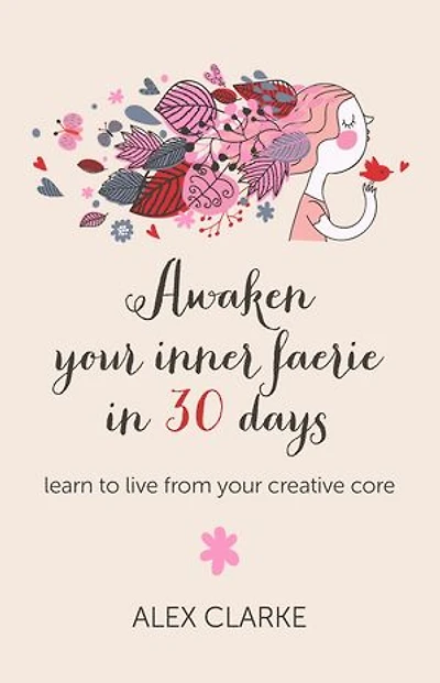 Awaken Your Inner Faerie 30 Days: Learn To Live From Creative Core