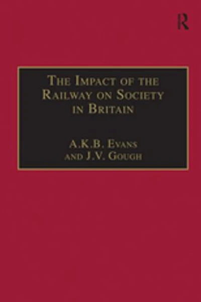 The Impact of the Railway on Society in Britain: Essays in Honour of Jack Simmons