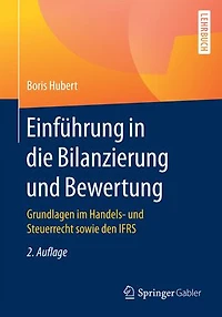 Einführung die Bilanzierung und Bewertung: Grundlagen im Handels- Steuerrecht sowie den IFRS