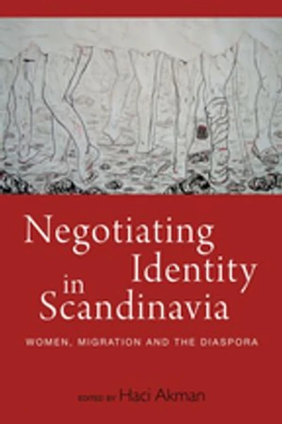 Negotiating Identity Scandinavia: Women, Migration, and the Diaspora