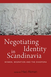 Negotiating Identity Scandinavia: Women, Migration, and the Diaspora