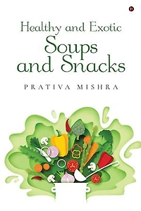 Healthy and Exotic Soups and Snacks