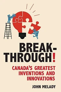 Breakthrough!: Canada's Greatest Inventions And Innovations
