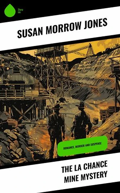 The La Chance Mine Mystery: Romance, Murder and Suspense