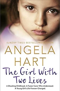 The Girl With Two Lives: A Shocking Childhood. A Foster Carer Who Understood. A Young Girl's Life Forever Changed