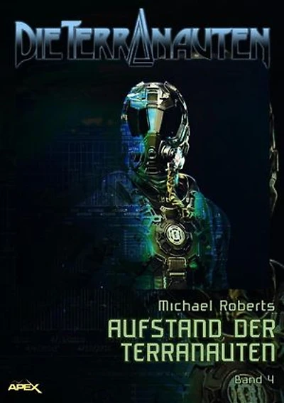 DIE TERRANAUTEN, Band 4: AUFSTAND DER TERRANAUTEN: Die große Science-Fiction-Saga.