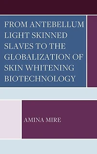 From Antebellum Light Skinned Slaves to the Globalization of Skin Whitening Biotechnology
