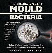 The Little Black Book of Mould and Bacteria: So, they say you are nuts: headaches, short-term memory, brain fog. This is your new mate; take It everywhere with you. large print, so even vision problems, should be able to read it.