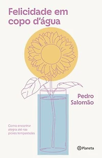 Felicidade em copo d'Água: Como encontrar alegria até nas piores tempestades