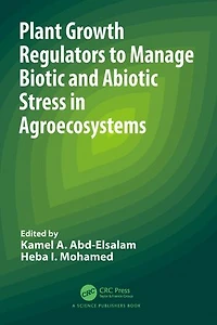 Plant Growth Regulators to Manage Biotic and Abiotic Stress Agroecosystems