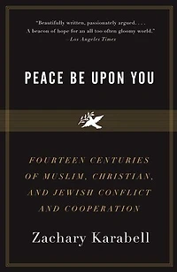 Peace Be Upon You: Fourteen Centuries Of Muslim, Christian, And Jewish Conflict Cooperation