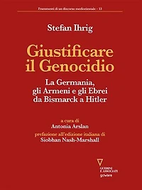 Giustificare il Genocidio: La Germania, gli Armeni e gli Ebrei da Bismarck a Hitler