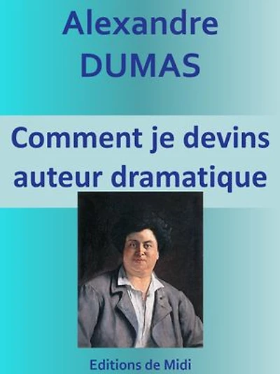 Comment je devins auteur dramatique: Edition intégrale