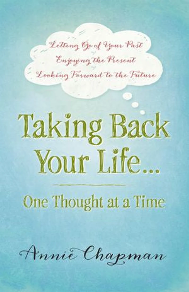 Taking Back Your Life...One Thought at a Time: *Letting Go of Past *Enjoying the Present *Looking Forward to Future