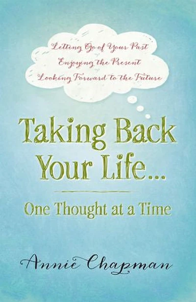 Taking Back Your Life...One Thought at a Time: *Letting Go of Past *Enjoying the Present *Looking Forward to Future