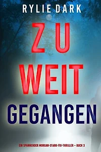 Zu weit gegangen (Ein spannender Morgan-Stark-FBI-Thriller Buch 3)
