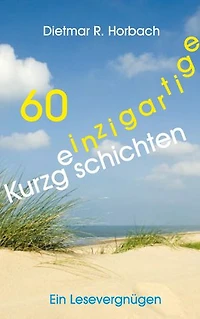 60 einzigartige Kurzgeschichten: Ein Lesevergügen