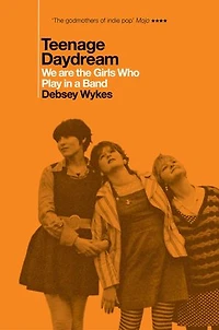 Teenage Daydream: We are the Girls Who Play in a Band: A Times Book of the Year 2025