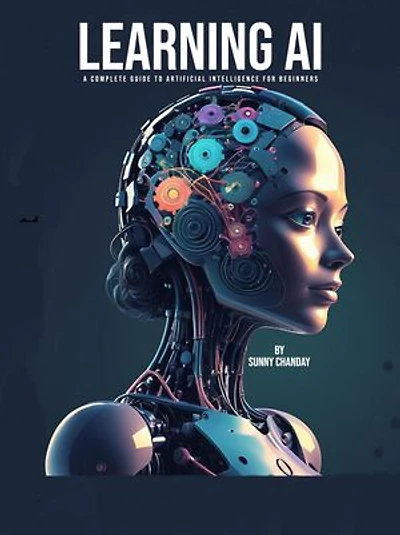 Learning AI: A Complete Guide to Artificial Intelligence for Beginners: Technology, #1